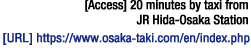  20 minutes by taxi from JR Hida-Osaka Station.[Homepage] https://www.osaka-taki.com/en/index.php　